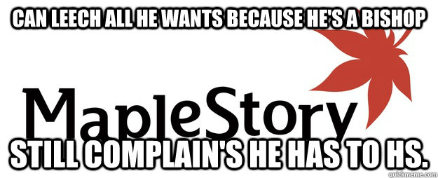 can leech all he wants because he's a bishop still complain's he has to hs.  
