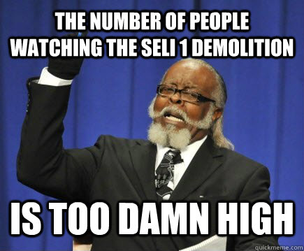 The number of people watching the seli 1 demolition is too damn high  Too Damn High