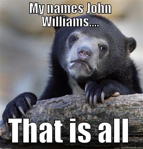 MY NAMES JOHN WILLIAMS.... THAT IS ALL Confession Bear