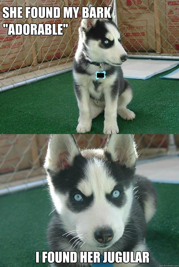 she found my bark i found her jugular 