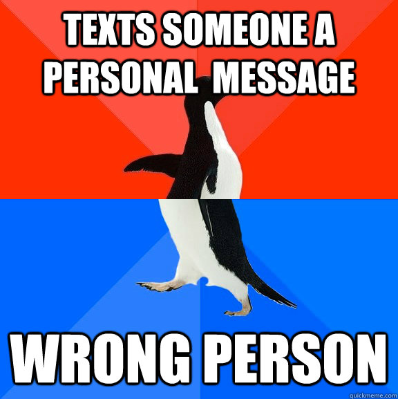 texts someone a personal  message wrong person  Socially Awesome Awkward Penguin