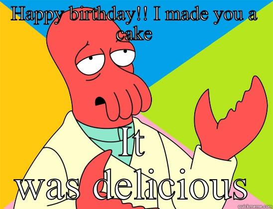 HAPPY BIRTHDAY!! I MADE YOU A CAKE IT WAS DELICIOUS Futurama Zoidberg 