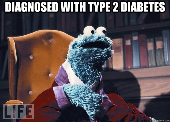 Diagnosed with type 2 diabetes  - Diagnosed with type 2 diabetes   Cookie Monster