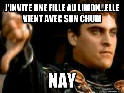 J'invite une fille au limon...elle vient avec son chum Nay  Downvoting Roman