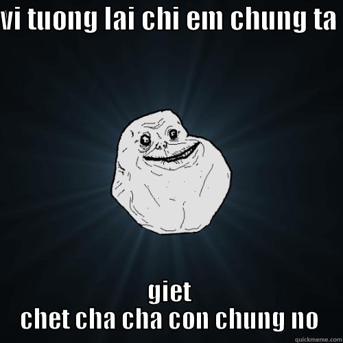 thpt yen lac - VI TUONG LAI CHI EM CHUNG TA  GIET CHET CHA CHA CON CHUNG NO Forever Alone