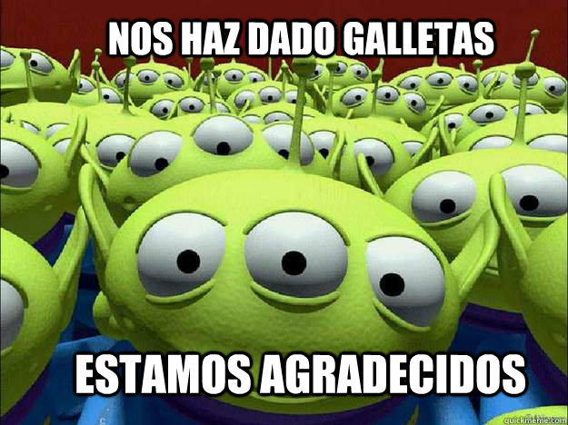 Nos haz dado galletas estamos agradecidos - Nos haz dado galletas estamos agradecidos  Oddly Parental Toy Story Aliens