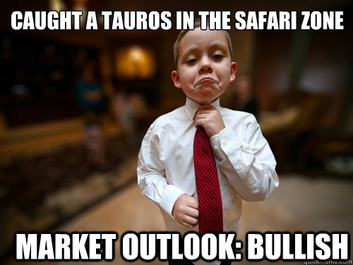 Caught a Tauros in the safari zone Market outlook: bullish  Financial Advisor Kid