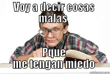 VOY A DECIR COSAS MALAS  PQUE ME TENGAN MIEDO Misc