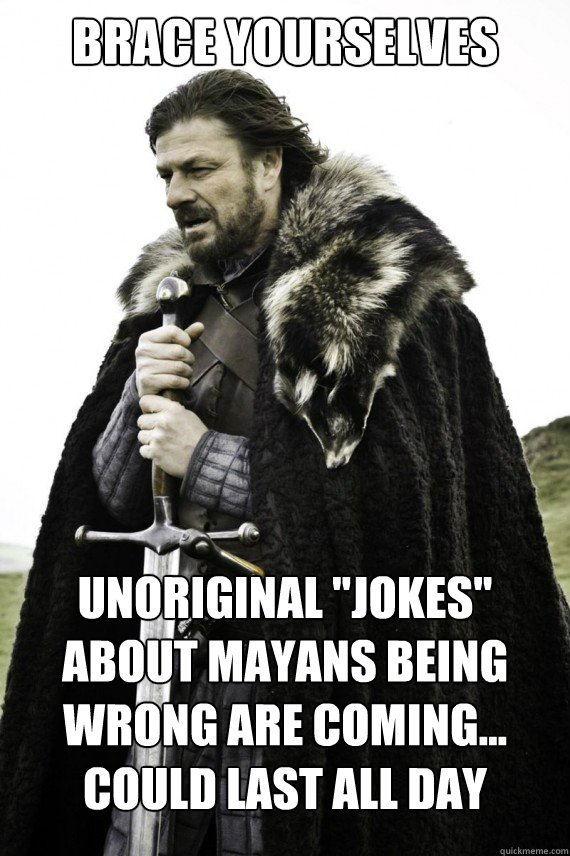 Brace yourselves UNORIGINAL 