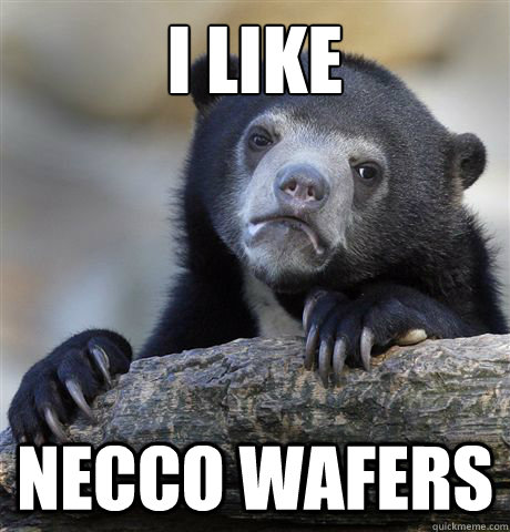 I like Necco wafers  Confession Bear