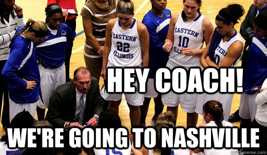 HEY COACH! WE'RE GOING TO NAShville  Nashville