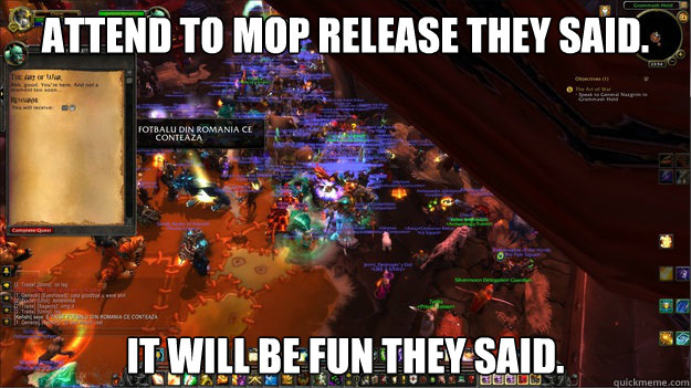 Attend to MoP release they said. It will be fun they said.  World of Warcraft Mists of Pandaria