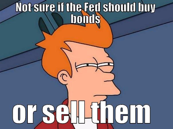 AP bond management - NOT SURE IF THE FED SHOULD BUY BONDS OR SELL THEM  Futurama Fry