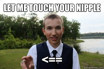 let me touch your nipple <==  Skeletor