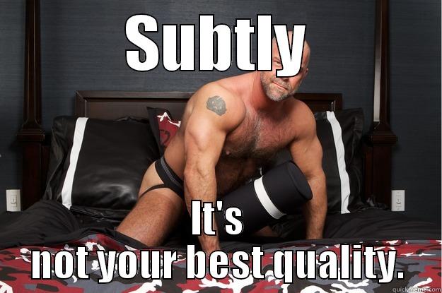 SUBTLY IT'S NOT YOUR BEST QUALITY. Gorilla Man