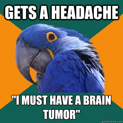 Gets a headache 