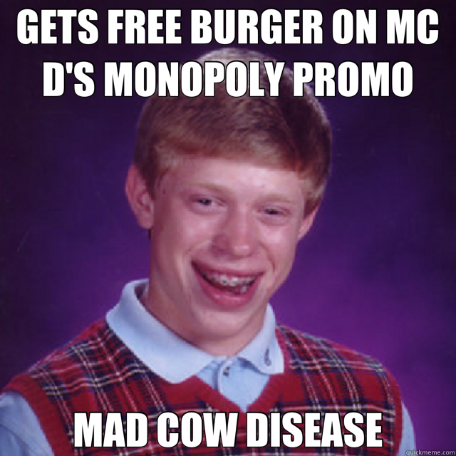 GETS FREE BURGER ON MC D'S MONOPOLY PROMO MAD COW DISEASE  Bad Luck Brian