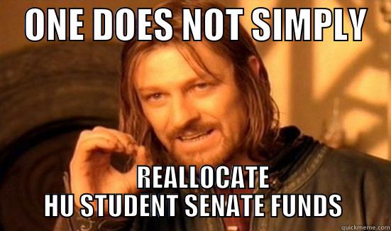    ONE DOES NOT SIMPLY        REALLOCATE HU STUDENT SENATE FUNDS Boromir