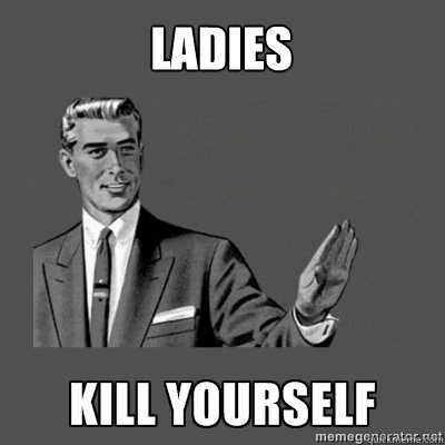 Ladies Contain yourselves  kill yourself