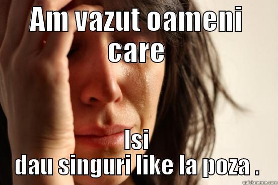 AM VAZUT OAMENI CARE ISI DAU SINGURI LIKE LA POZA . First World Problems