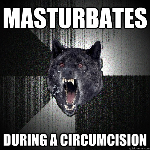 Masturbates During a circumcision  Insanity Wolf