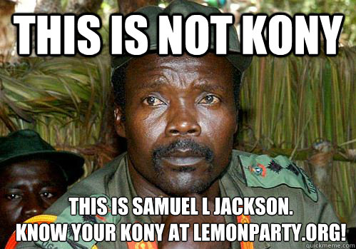 This is not kony this is samuel L Jackson. 
know your kony at lemonparty.org!  Kony Meme
