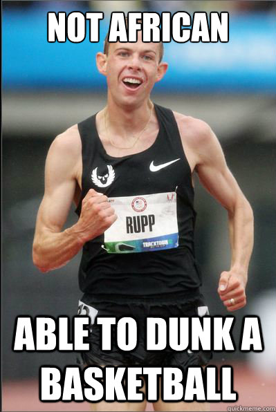 not african ABLE TO DUNK A BASKETBALL - not african ABLE TO DUNK A BASKETBALL  Success Galen Rupp.