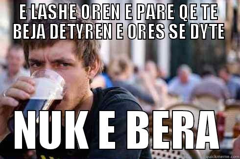 E LASHE OREN E PARE QE TE BEJA DETYREN E ORES SE DYTE NUK E BERA Lazy College Senior