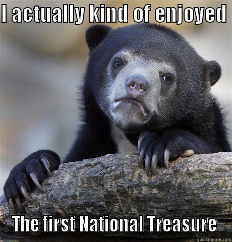 I ACTUALLY KIND OF ENJOYED  THE FIRST NATIONAL TREASURE Confession Bear