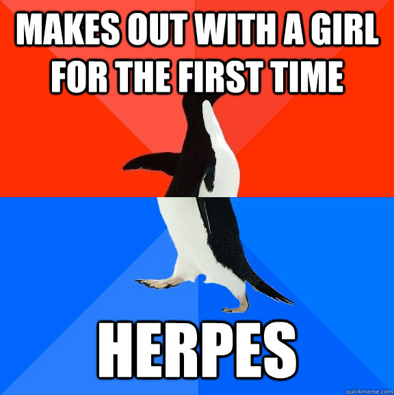 Makes out with a girl for the first time herpes  Socially Awesome Awkward Penguin
