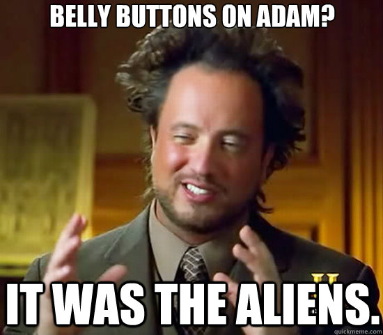 Belly Buttons on adam? It was the aliens.  Ancient Aliens