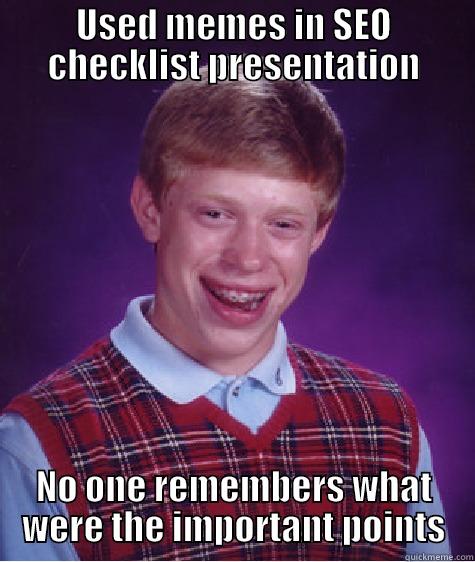 USED MEMES IN SEO CHECKLIST PRESENTATION NO ONE REMEMBERS WHAT WERE THE IMPORTANT POINTS Bad Luck Brian