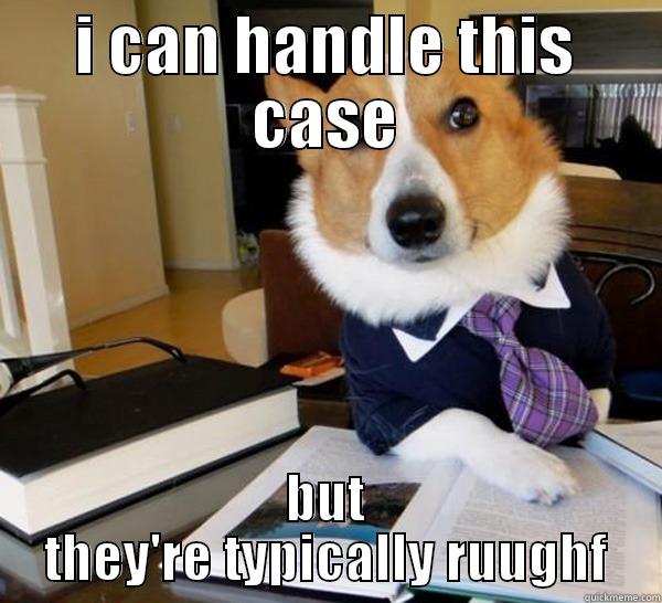 I CAN HANDLE THIS CASE BUT THEY'RE TYPICALLY RUUGHF Lawyer Dog