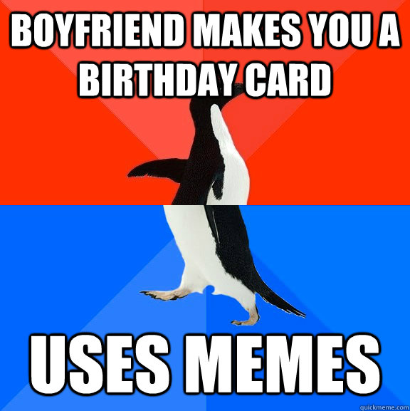 boyfriend makes you a birthday card uses memes  Socially Awesome Awkward Penguin