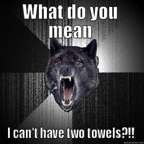 WHAT DO YOU MEAN I CAN'T HAVE TWO TOWELS?!! Insanity Wolf