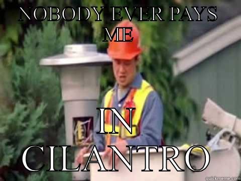 NOBODY EVER PAYS ME IN CILANTRO Gorilla Man