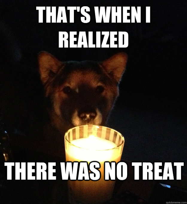 THAT'S WHEN I REALIZED there was no treat - THAT'S WHEN I REALIZED there was no treat  Scary Story Dog