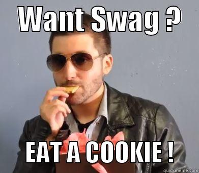    WANT SWAG ?          EAT A COOKIE !     Misc