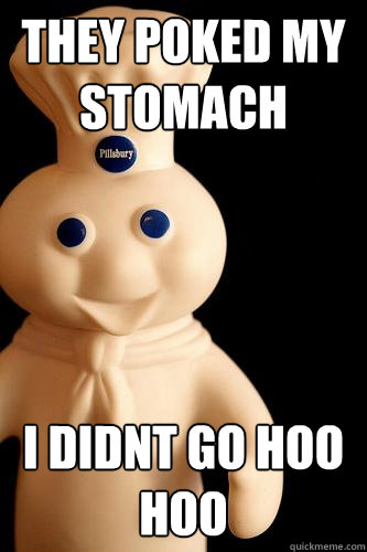 They poked my stomach i didnt go hoo hoo  