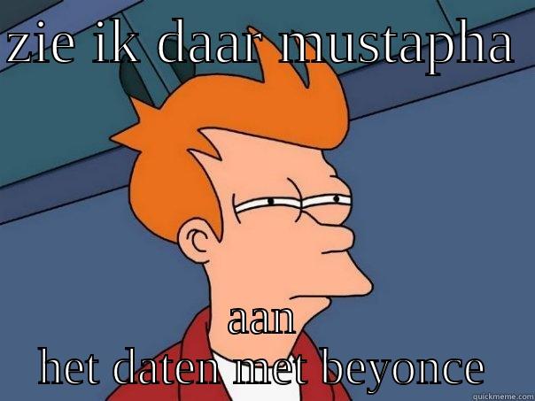 ZIE IK DAAR MUSTAPHA  AAN HET DATEN MET BEYONCE Futurama Fry