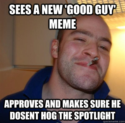 Sees a new 'Good Guy' Meme Approves and Makes sure he dosent hog the spotlight  GGG plays SC