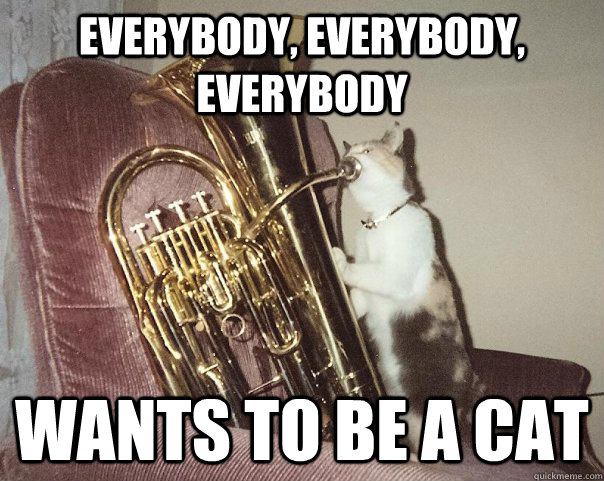 Everybody, Everybody, Everybody Wants to be a cat  Baritone