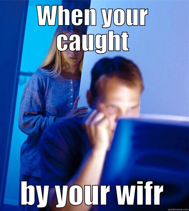 WHEN YOUR CAUGHT BY YOUR WIFR Redditors Wife