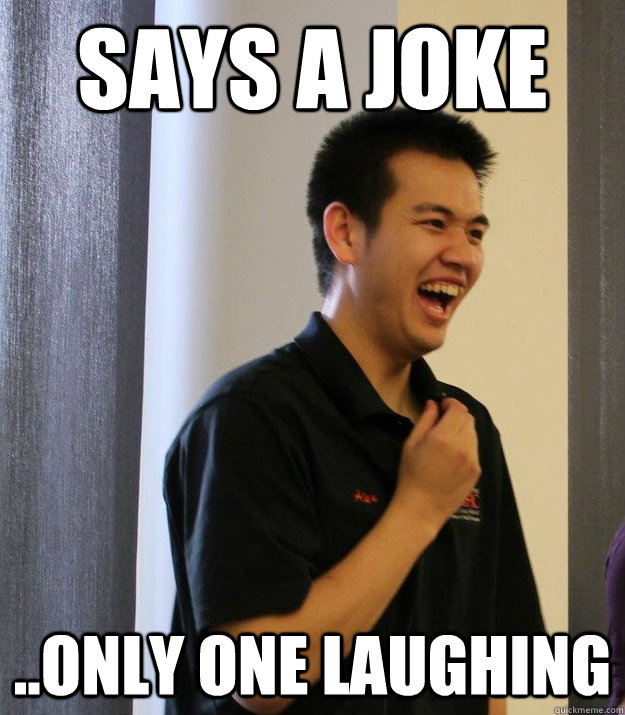 says a joke ..only one laughing - says a joke ..only one laughing  obnoxious asian guy