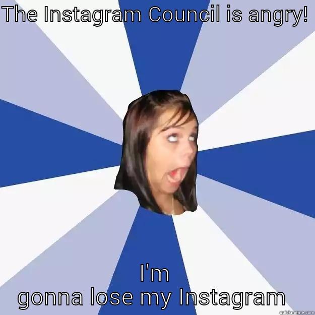 THE INSTAGRAM COUNCIL IS ANGRY!  I'M GONNA LOSE MY INSTAGRAM  Annoying Facebook Girl