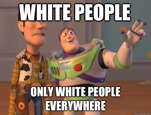 White people Only white people everywhere  toystory everywhere