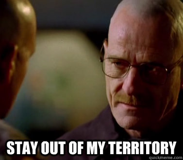  stay out of my territory  Heisenberg