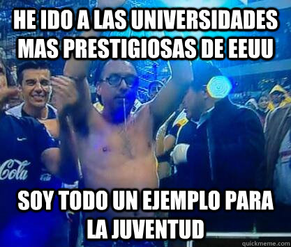 he ido a las universidades mas prestigiosas de eeuu soy todo un ejemplo para la juventud - he ido a las universidades mas prestigiosas de eeuu soy todo un ejemplo para la juventud  Emilio Azcarraga Jean