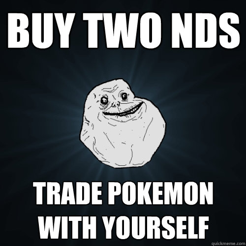 Buy two NDS trade pokemon with yourself  Forever Alone