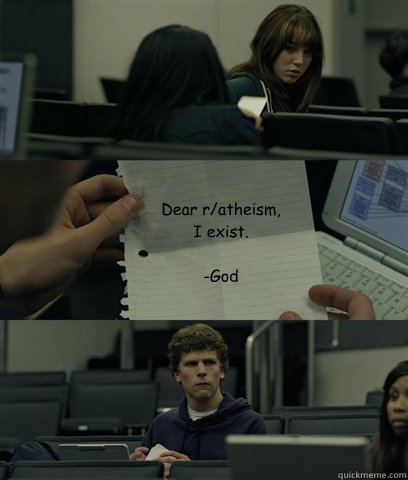 Dear r/atheism,
I exist.

-God - Dear r/atheism,
I exist.

-God  Zuckerberg Note Pass
